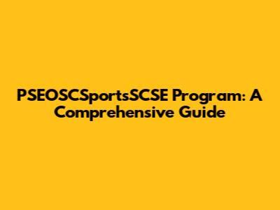 PSEOSCSportsSCSE Program: A Comprehensive Guide