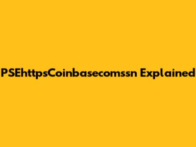 PSEhttpsCoinbasecomssn Explained