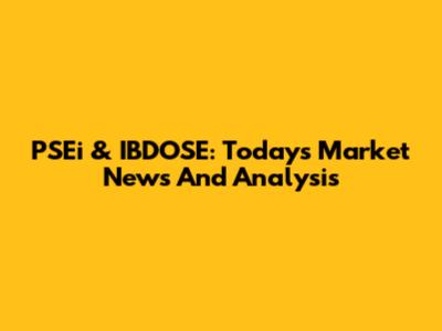 PSEi & IBDOSE: Today's Market News And Analysis