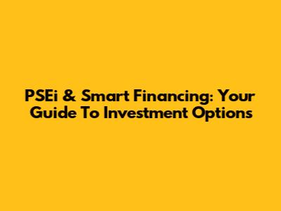 PSEi & Smart Financing: Your Guide To Investment Options