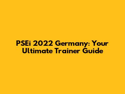 PSEi 2022 Germany: Your Ultimate Trainer Guide