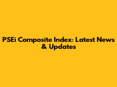 PSEi Composite Index: Latest News & Updates