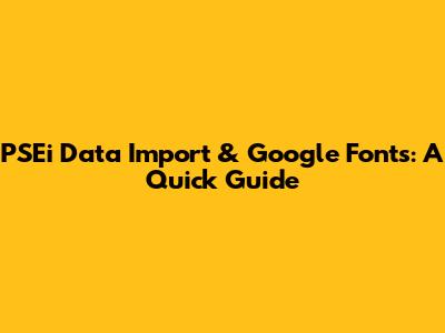 PSEi Data Import & Google Fonts: A Quick Guide