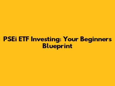 PSEi ETF Investing: Your Beginner's Blueprint