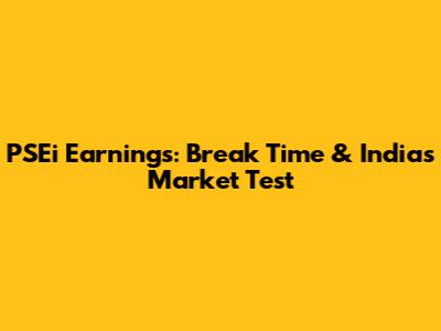 PSEi Earnings: Break Time & India's Market Test