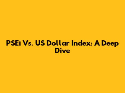 PSEi Vs. US Dollar Index: A Deep Dive