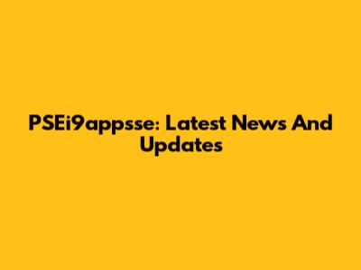 PSEi9appsse: Latest News And Updates
