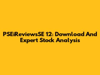 PSEiReviewsSE 12: Download And Expert Stock Analysis
