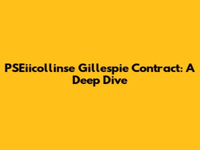 PSEiicollinse Gillespie Contract: A Deep Dive
