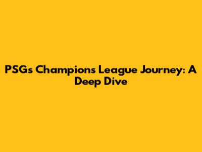 PSG's Champions League Journey: A Deep Dive