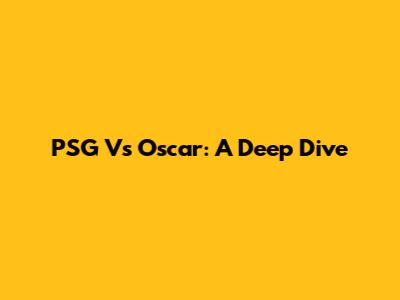 PSG Vs Oscar: A Deep Dive
