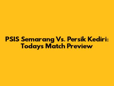 PSIS Semarang Vs. Persik Kediri: Today's Match Preview