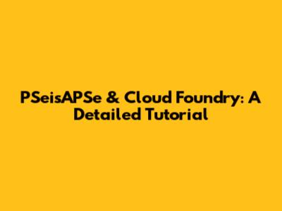 PSeisAPSe & Cloud Foundry: A Detailed Tutorial