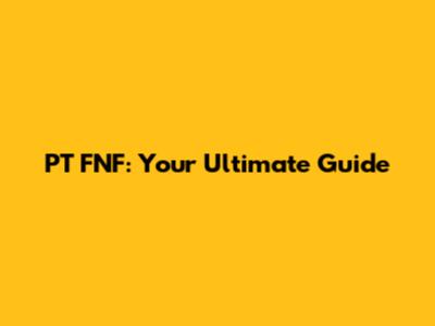 PT FNF: Your Ultimate Guide