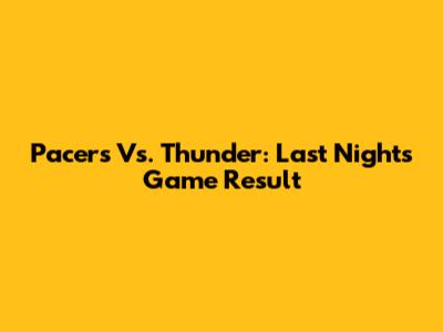 Pacers Vs. Thunder: Last Night's Game Result