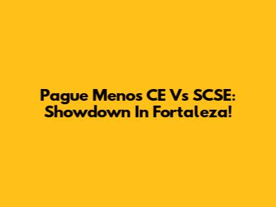Pague Menos CE Vs SCSE: Showdown In Fortaleza!