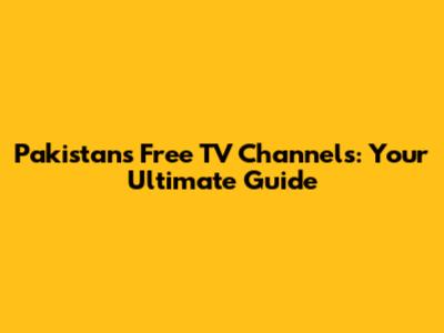 Pakistan's Free TV Channels: Your Ultimate Guide