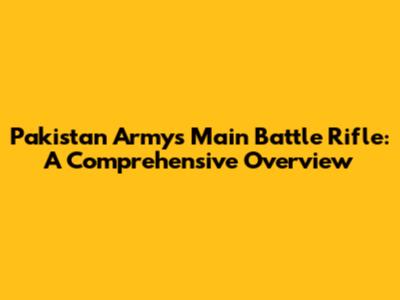 Pakistan Army's Main Battle Rifle: A Comprehensive Overview