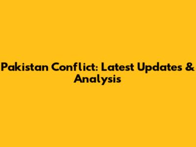Pakistan Conflict: Latest Updates & Analysis