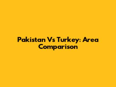 Pakistan Vs Turkey: Area Comparison