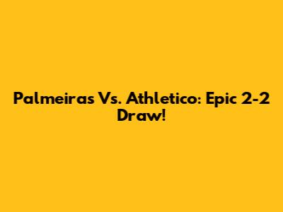 Palmeiras Vs. Athletico: Epic 2-2 Draw!