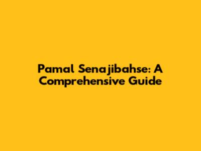 Pamal Senajibahse: A Comprehensive Guide