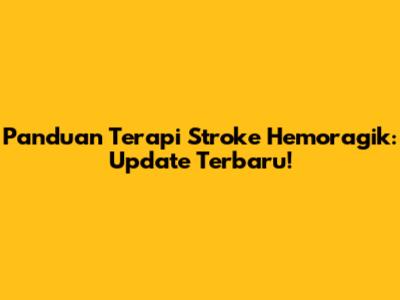 Panduan Terapi Stroke Hemoragik: Update Terbaru!