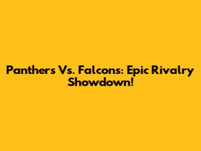 Panthers Vs. Falcons: Epic Rivalry Showdown!