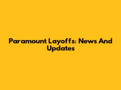 Paramount Layoffs: News And Updates