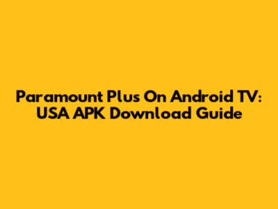 Paramount Plus On Android TV: USA APK Download Guide