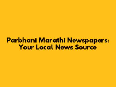 Parbhani Marathi Newspapers: Your Local News Source
