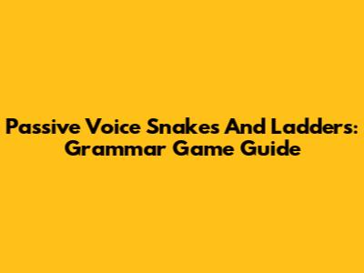 Passive Voice Snakes And Ladders: Grammar Game Guide