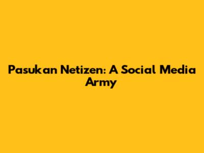 Pasukan Netizen: A Social Media Army