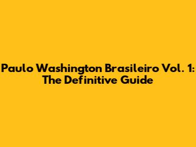 Paulo Washington Brasileiro Vol. 1: The Definitive Guide