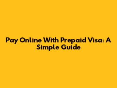 Pay Online With Prepaid Visa: A Simple Guide