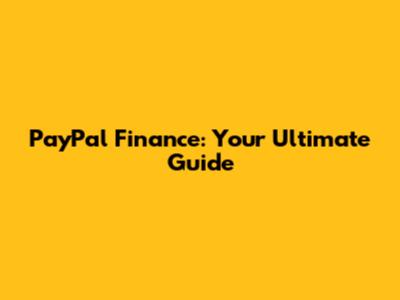 PayPal Finance: Your Ultimate Guide