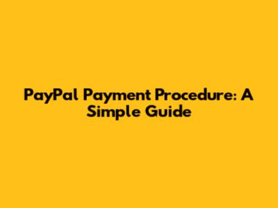 PayPal Payment Procedure: A Simple Guide