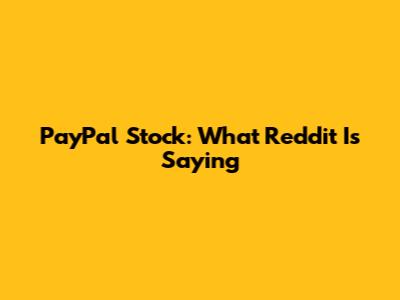PayPal Stock: What Reddit Is Saying