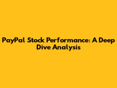 PayPal Stock Performance: A Deep Dive Analysis