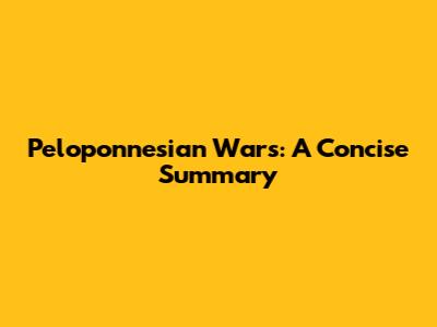 Peloponnesian Wars: A Concise Summary