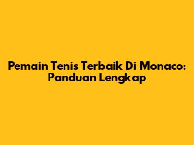Pemain Tenis Terbaik Di Monaco: Panduan Lengkap