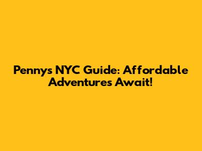 Penny's NYC Guide: Affordable Adventures Await!
