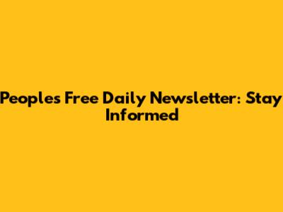 People's Free Daily Newsletter: Stay Informed