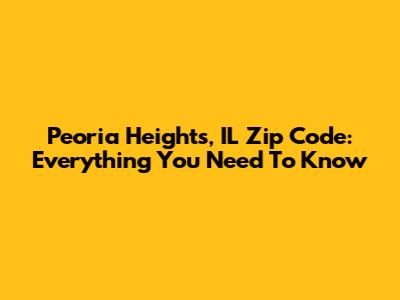 Peoria Heights, IL Zip Code: Everything You Need To Know