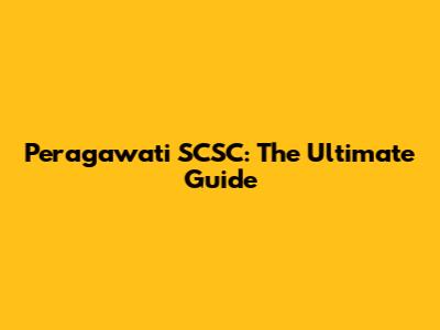 Peragawati SCSC: The Ultimate Guide