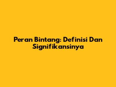 Peran Bintang: Definisi Dan Signifikansinya
