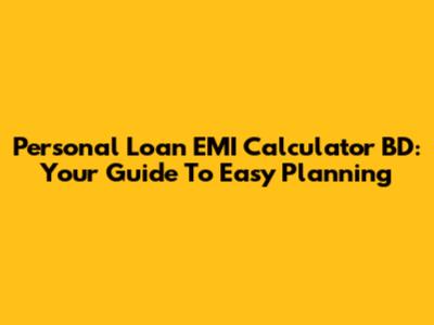 Personal Loan EMI Calculator BD: Your Guide To Easy Planning