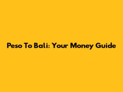 Peso To Bali: Your Money Guide