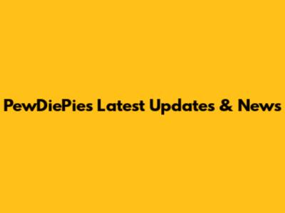 PewDiePie's Latest Updates & News