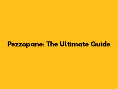 Pezzopane: The Ultimate Guide